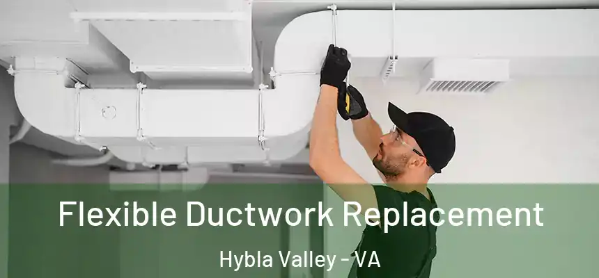  Flexible Ductwork Replacement Hybla Valley - VA